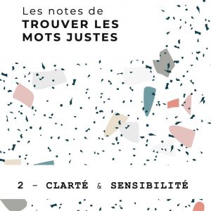 LES NOTES de Trouver les mots justes - cahier 2, CLARTÉ & SENSIBILITÉ