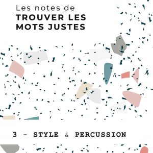 LES NOTES de Trouver les mots justes - cahier 3, STYLE & PERCUSSION (précommande)